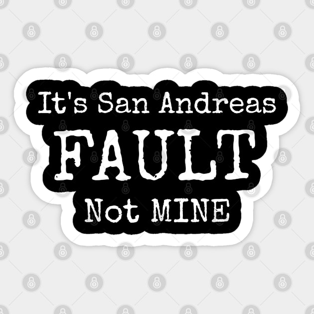 It's San Andreas Fault Not Mine Sticker by CasualTeesOfFashion